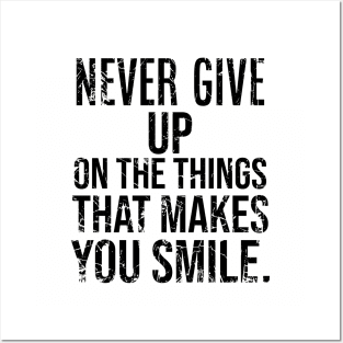 Never Give Up On The Things That Makes You Smile Posters and Art